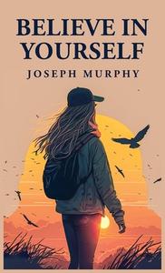 Believe in Yourself di Joseph Murphy edito da Lushena Books
