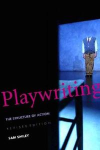 Playwriting - The Struture of Action di Sam Smiley edito da Yale University Press