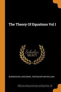 The Theory of Equations Vol I di William Snow Burnside, Arthur William Panton edito da FRANKLIN CLASSICS TRADE PR