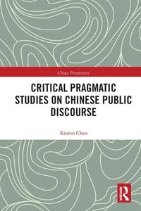 Critical Pragmatic Studies On Chinese Public Discourse di Xinren Chen edito da Taylor & Francis Ltd