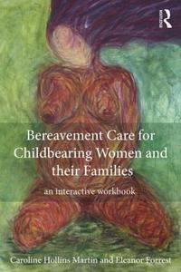 Bereavement Care for Childbearing Women and their Families di Caroline Hollins Martin edito da Routledge