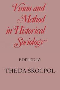 Vision and Method in Historical Sociology edito da Cambridge University Press