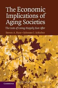 The Economic Implications of Aging Societies di Steven A. Nyce, Sylvester J. Schieber edito da Cambridge University Press