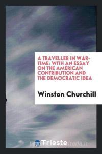 A Traveller in War-Time di Winston Churchill edito da Trieste Publishing