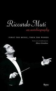 Riccardo Muti: An Autobiography: First the Music, Then the Words di Riccardo Muti edito da Rizzoli International Publications