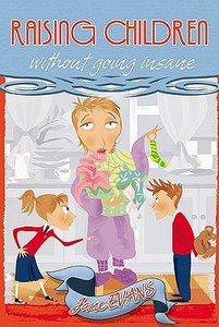 Raising Children Without Going Insane di Jane Evans edito da WHITAKER HOUSE