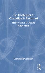 Le Corbusier's Chandigarh Revisited di Vikramaditya Prakash edito da Taylor & Francis Ltd