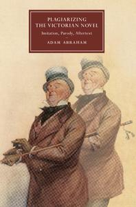 Plagiarizing The Victorian Novel di Adam Abraham edito da Cambridge University Press