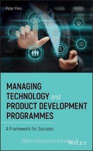 Managing Technology and Product Development Programmes di Peter Flinn edito da Wiley-Blackwell
