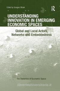 Understanding Innovation in Emerging Economic Spaces di Grzegorz Micek edito da Taylor & Francis Ltd