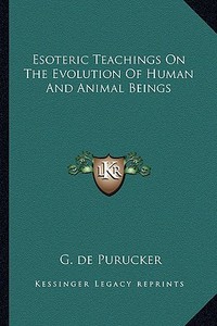 Esoteric Teachings on the Evolution of Human and Animal Beings di G. De Purucker edito da Kessinger Publishing