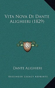 Vita Nova Di Dante Alighieri (1829) di Dante Alighieri edito da Kessinger Publishing