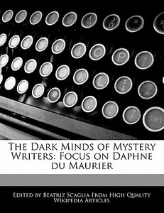 The Dark Minds of Mystery Writers: Focus on Daphne Du Maurier di Bren Monteiro, Beatriz Scaglia edito da 6 DEGREES BOOKS