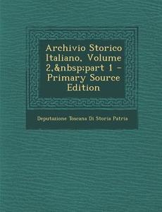 Archivio Storico Italiano, Volume 2, Part 1 - Primary Source Edition di Deputazione Toscana Di Storia Patria edito da Nabu Press
