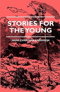 Stories for the Young di Hans Christian Andersen, Charles Squire edito da Obscure Press