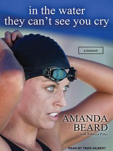 In the Water They Can't See You Cry: A Memoir di Amanda Beard, Rebecca Paley edito da Tantor Audio