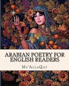 Arabian Poetry for English Readers di Mu'allaqat, W. A. Clouston edito da Createspace Independent Publishing Platform