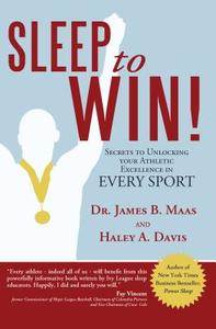Sleep to Win!: Secrets to Unlocking Your Athletic Excellence in Every Sport di Haley A. Davis, James B. Maas edito da AUTHORHOUSE