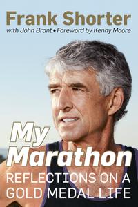 My Marathon: Reflections on a Gold Medal Life di Frank Shorter, John Brant edito da RODALE PR