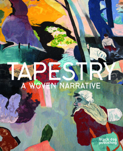 Tapestry: A Woven Narrative di Timothy Wilcox, Caron Penney, Fiona Mathison, Margot Coatts edito da Black Dog Press
