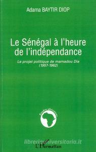 Le Sénégal à l'heure de l'indépendance di Adama Baytir Diop edito da Editions L'Harmattan