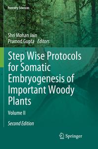 Step Wise Protocols For Somatic Embryogenesis Of Important Woody Plants edito da Springer Nature Switzerland Ag