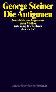Die Antigonen di George Steiner edito da Suhrkamp Verlag AG