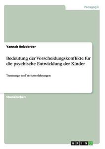 Bedeutung der Vorscheidungskonflikte für die psychische Entwicklung der Kinder di Yannah Holzderber edito da GRIN Verlag