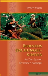 Borneos Dschungelkinder di Herbert Müller edito da Books on Demand