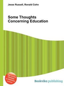 Some Thoughts Concerning Education di Jesse Russell, Ronald Cohn edito da Book On Demand Ltd.