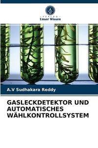 GASLECKDETEKTOR UND AUTOMATISCHES WÄHLKONTROLLSYSTEM di A. V Sudhakara Reddy edito da Verlag Unser Wissen