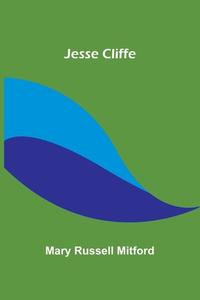 Jesse Cliffe di Mary Russell Mitford edito da Alpha Editions