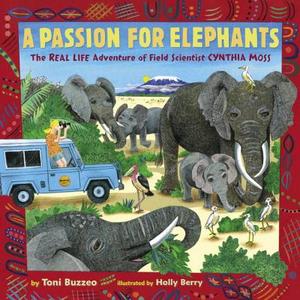 A Passion for Elephants: The Real Life Adventure of Field Scientist Cynthia Moss di Toni Buzzeo edito da SPEAK