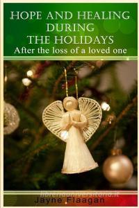 Hope and Healing During the Holidays After the Loss of a Loved One di Jayne Flaagan edito da Husky Publishing