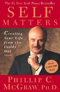 Self Matters: Creating Your Life from the Inside Out di Phillip C. McGraw edito da FREE PR