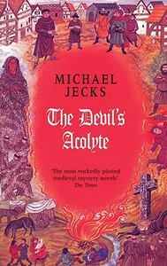 Devil's Acolyte di Michael Jecks edito da Headline Book Publishing
