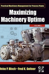 Maximizing Machinery Uptime di Heinz P. Bloch, Fred K. Geitner edito da ACADEMIC PR INC