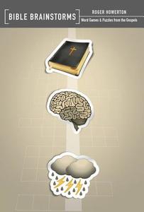 Bible Brainstorms: Word Games & Puzzles from the Gospels di Roger Howerton edito da NEW LEAF PUB GROUP