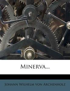 Minerva, Dritter Band di Johann Wilhelm von Archenholz edito da Nabu Press
