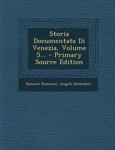 Storia Documentata Di Venezia, Volume 5... di Samuele Romanin, Angelo Dalmedico edito da Nabu Press