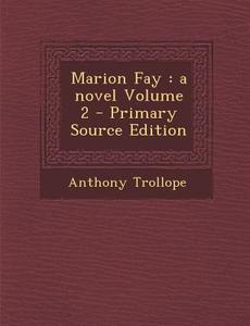 Marion Fay: A Novel Volume 2 - Primary Source Edition di Anthony Trollope edito da Nabu Press