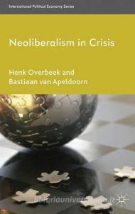 Neoliberalism in Crisis di Bastiaan Van Apeldoorn, Henk Overbeek edito da Palgrave Macmillan UK