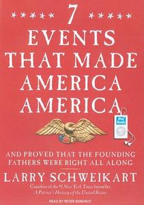 7 Events That Made America America: And Proved That the Founding Fathers Were Right All Along di Larry Schweikart edito da Tantor Media Inc