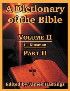 A Dictionary of the Bible: Volume II: (Part II: I -- Kinsman) edito da INTL LAW & TAXATION PUBL