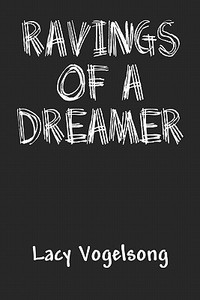 Ravings Of A Dreamer di Lacy Vogelsong edito da Publishamerica