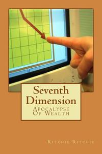 Seventh Dimension: Apocalypse of Wealth di Ritchie Felix edito da Createspace