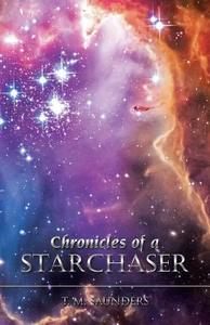 Chronicles of a Starchaser di T. M. Saunders edito da iUniverse