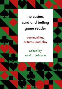 The Casino, Card and Betting Game Reader: Communities, Cultures, and Play edito da BLOOMSBURY ACADEMIC