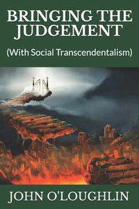 Bringing the Judgement: (With Social Transcendentalism) di John O'Loughlin edito da Createspace