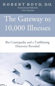 The Gateway to 10,000 Illnesses di DO Robert Boyd edito da First Edition Design Publishing